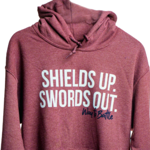 Shields Up. Swords Out. Hoodie - Maroon